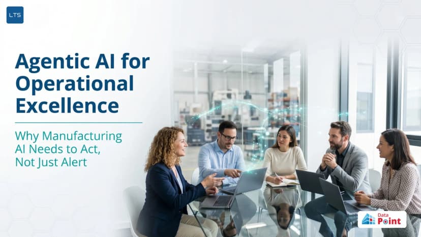 Agentic AI for Operational Excellence: Why Manufacturing AI Needs to Act, Not Just Alert