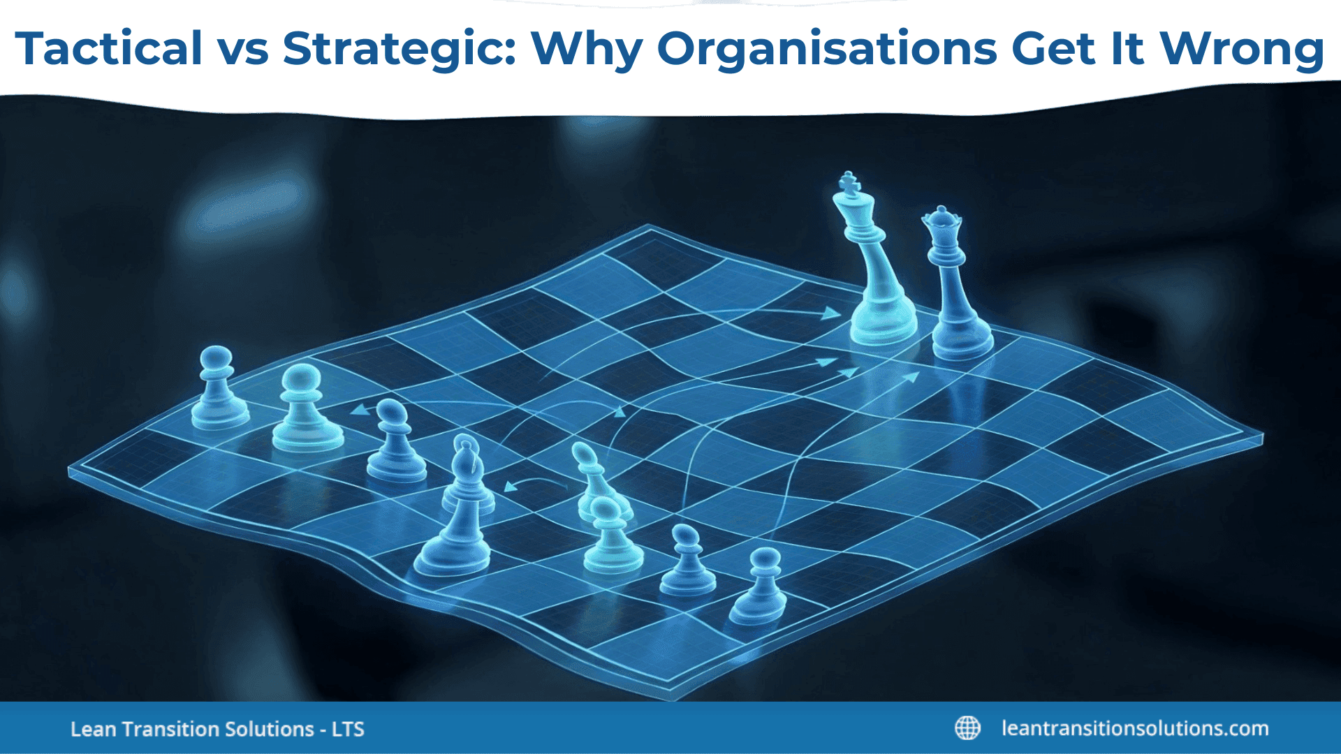 Tactical vs Strategic: Why Organisations Confuse Daily Work with Strategy